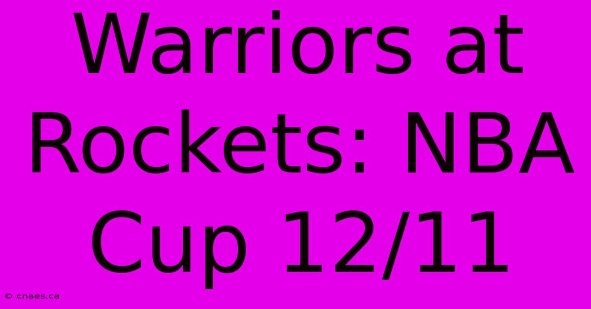 Warriors At Rockets: NBA Cup 12/11