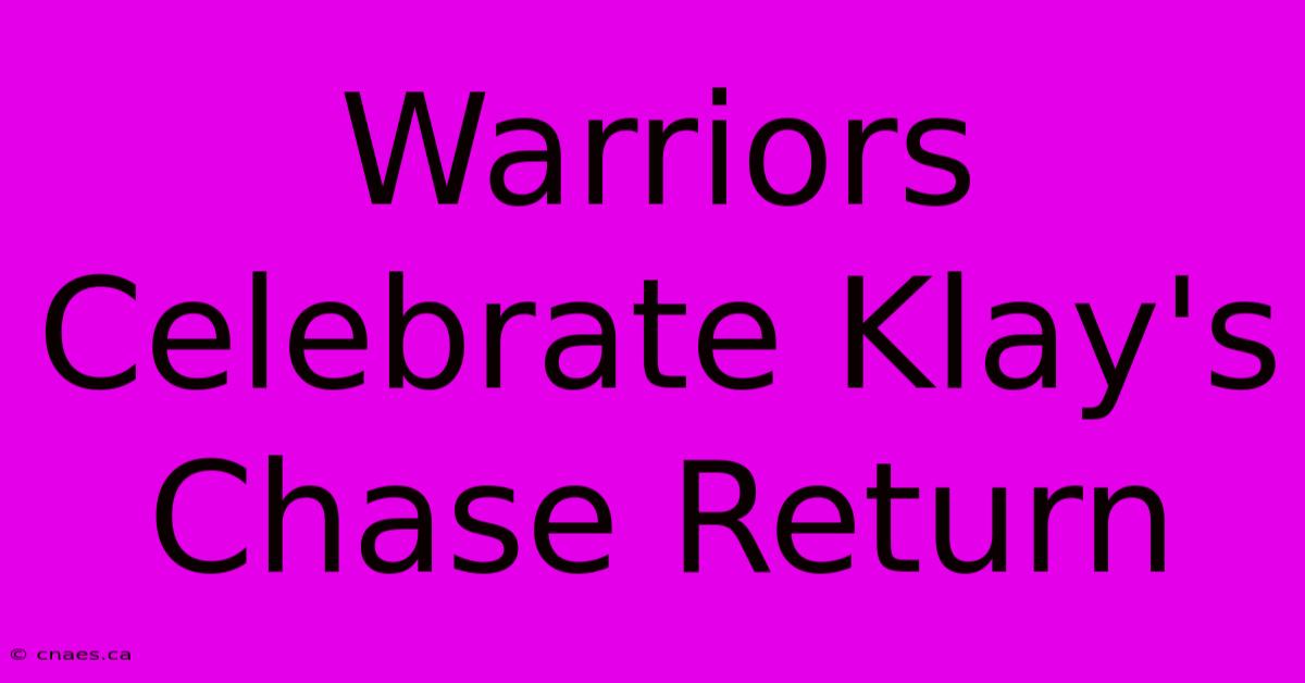 Warriors Celebrate Klay's Chase Return