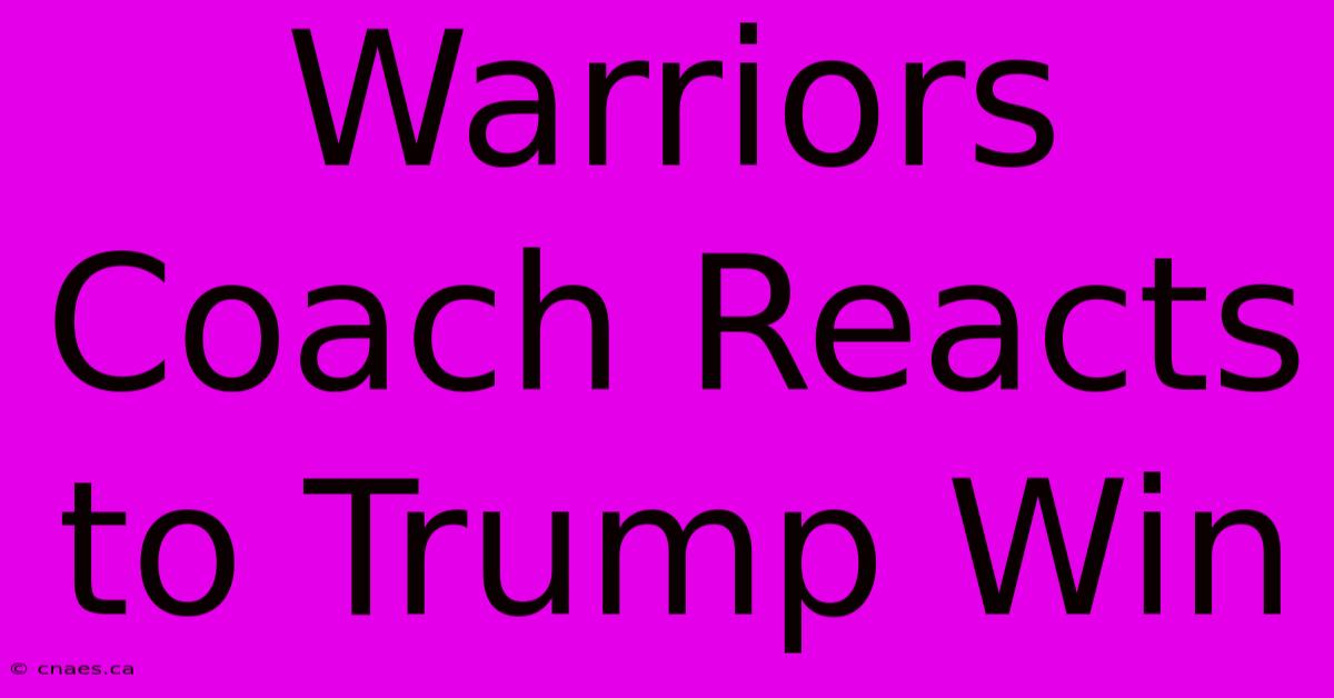 Warriors Coach Reacts To Trump Win