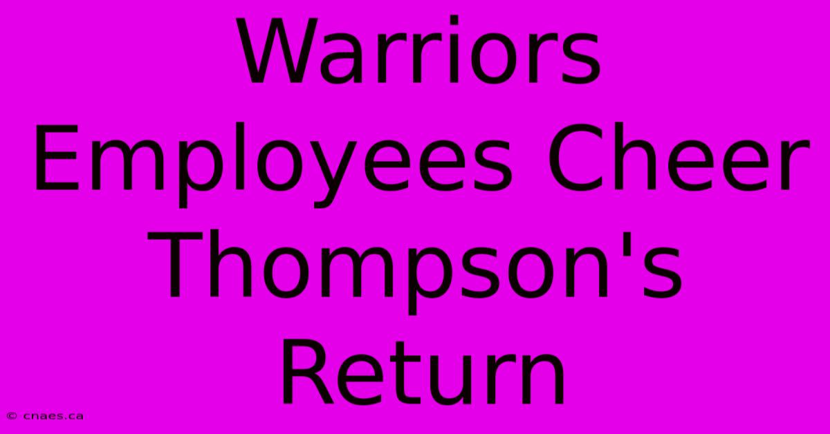 Warriors Employees Cheer Thompson's Return