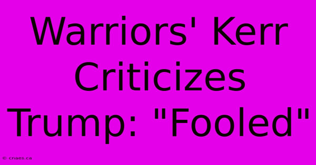 Warriors' Kerr Criticizes Trump: 