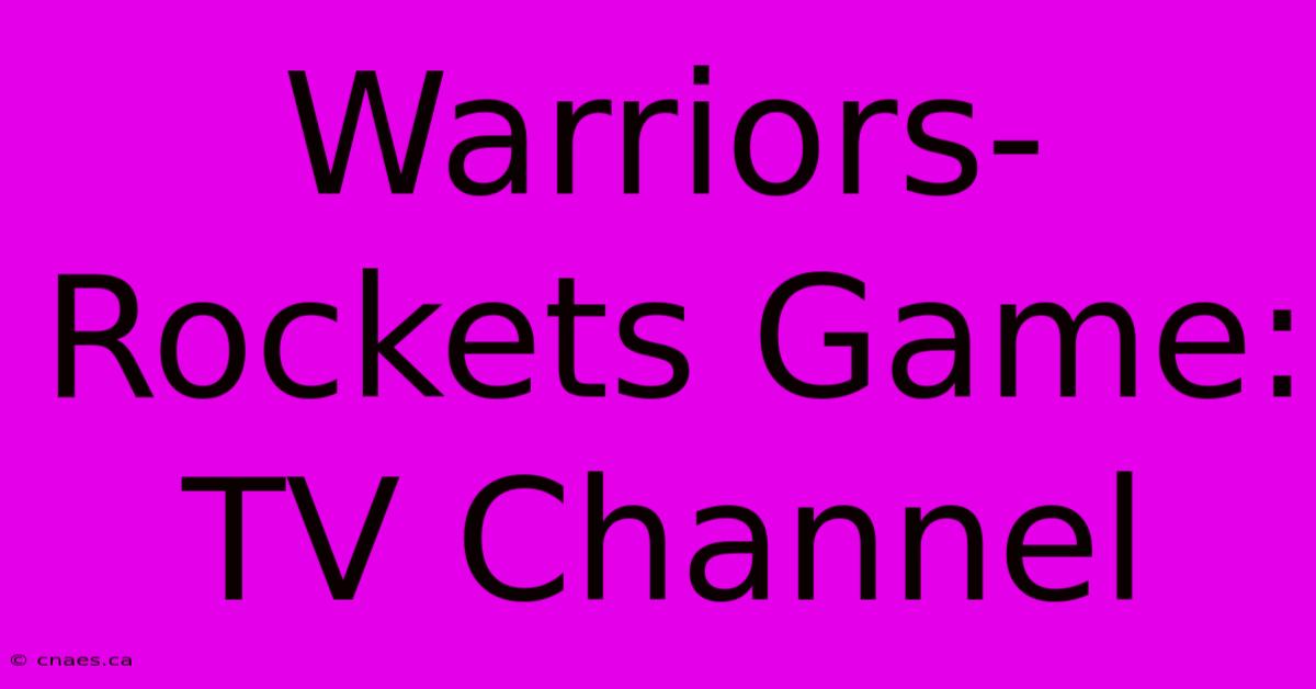 Warriors-Rockets Game: TV Channel