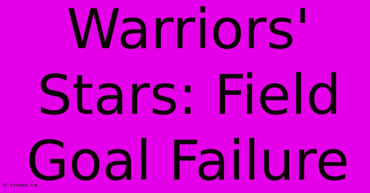 Warriors' Stars: Field Goal Failure