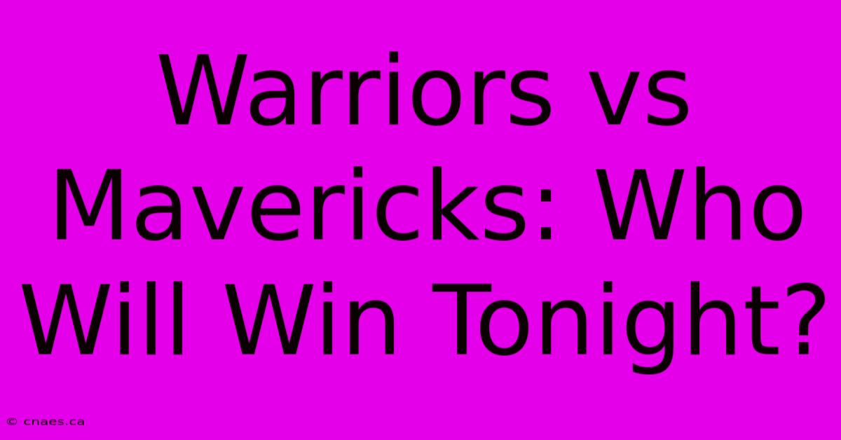 Warriors Vs Mavericks: Who Will Win Tonight?