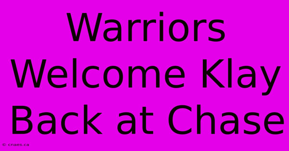 Warriors Welcome Klay Back At Chase