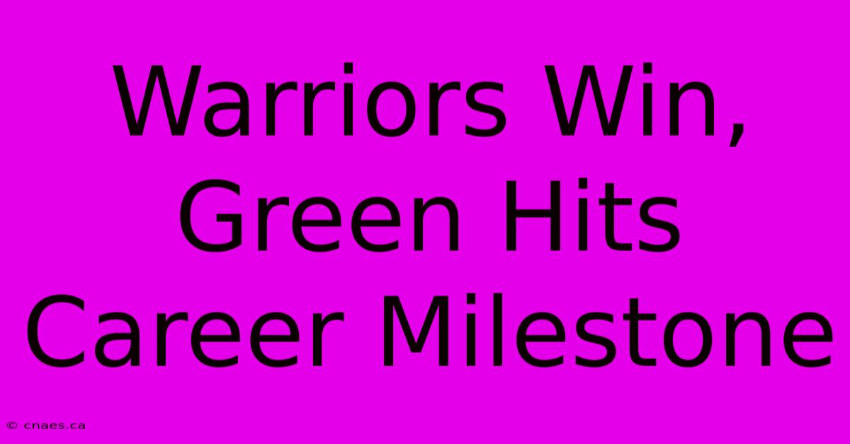 Warriors Win, Green Hits Career Milestone