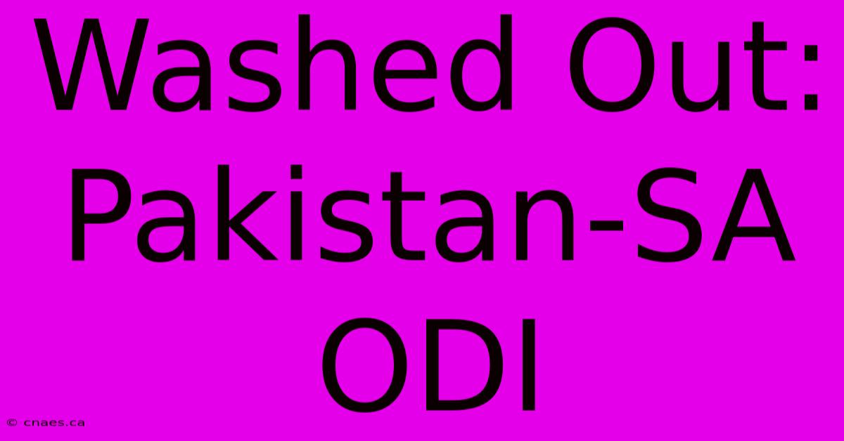 Washed Out: Pakistan-SA ODI