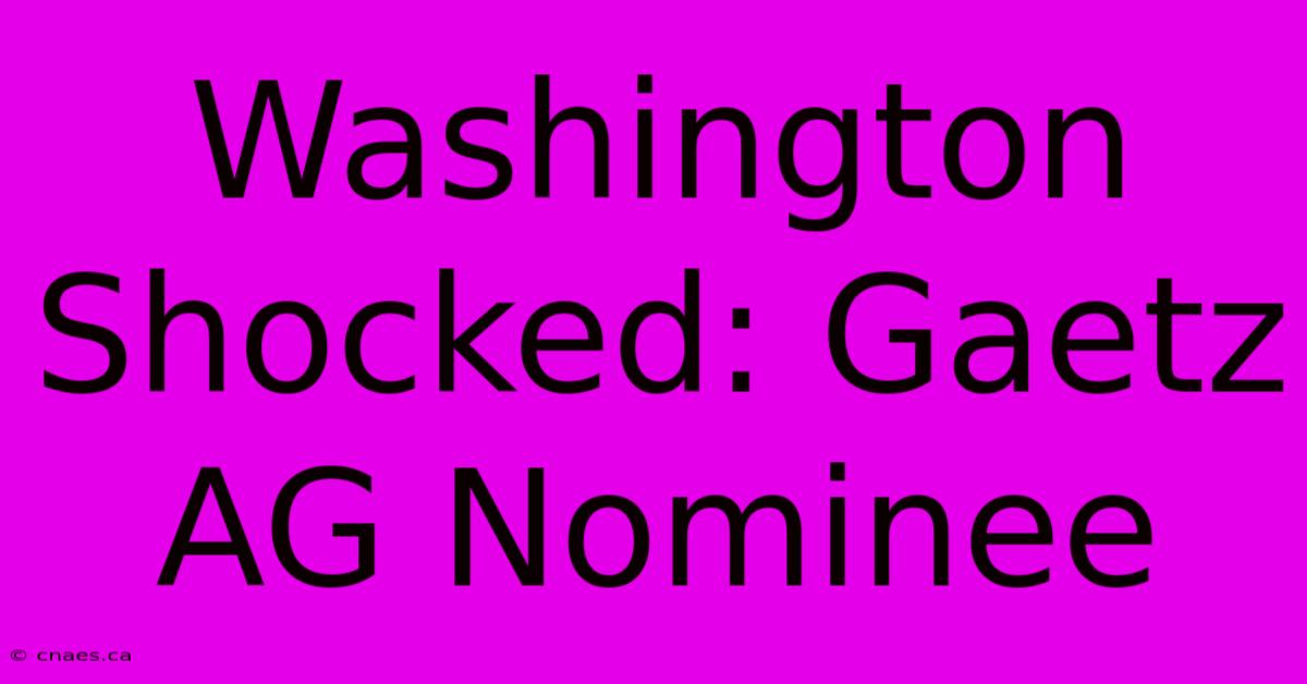 Washington Shocked: Gaetz AG Nominee