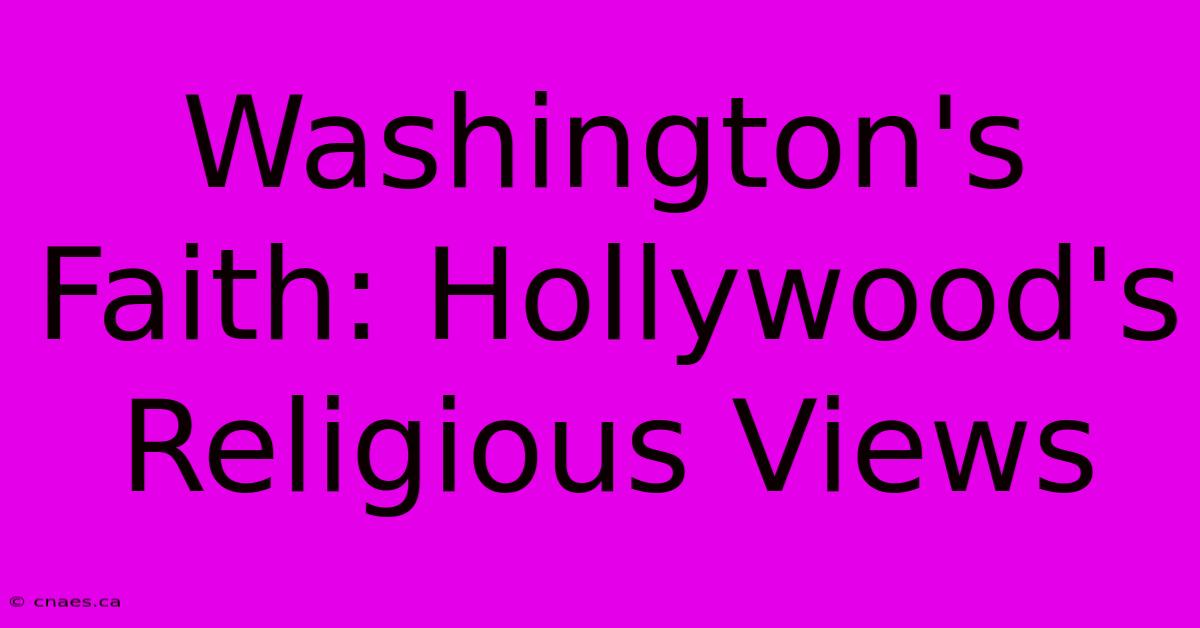 Washington's Faith: Hollywood's Religious Views