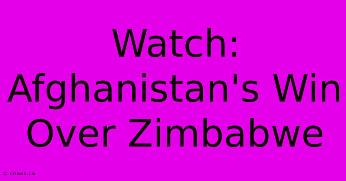 Watch: Afghanistan's Win Over Zimbabwe