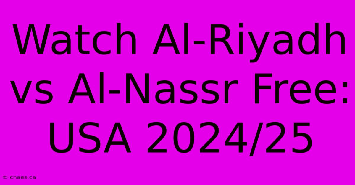 Watch Al-Riyadh Vs Al-Nassr Free: USA 2024/25