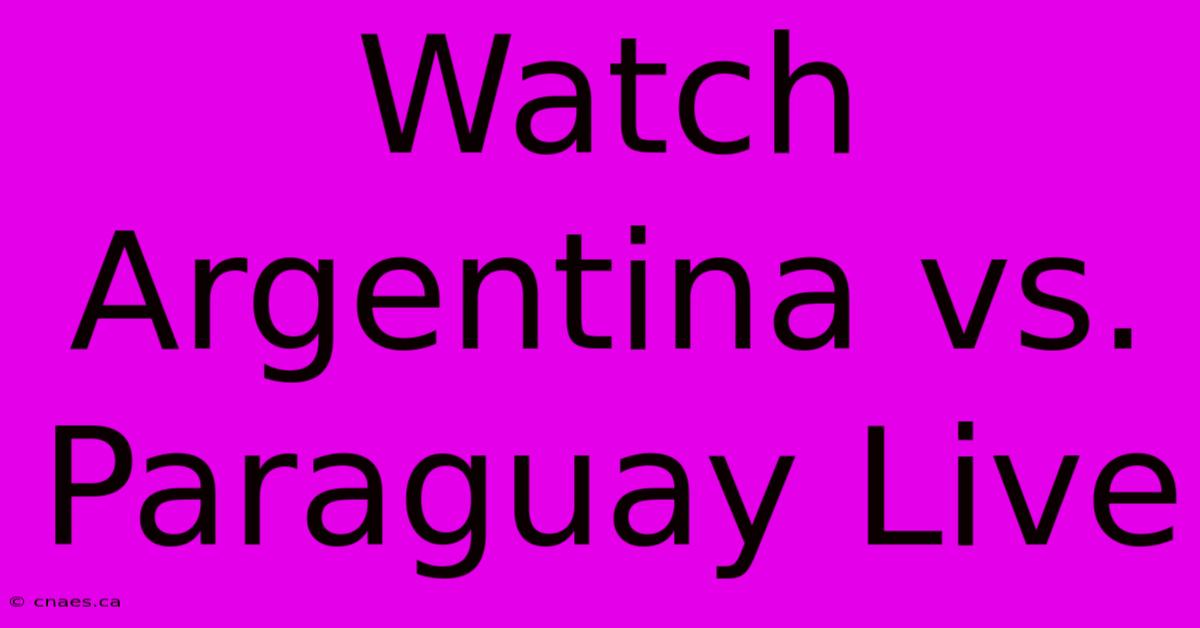 Watch Argentina Vs. Paraguay Live