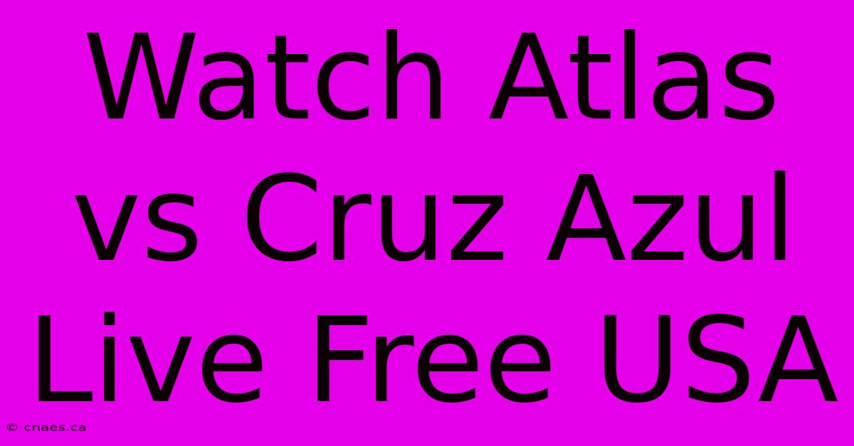 Watch Atlas Vs Cruz Azul Live Free USA