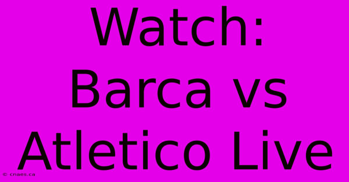 Watch: Barca Vs Atletico Live