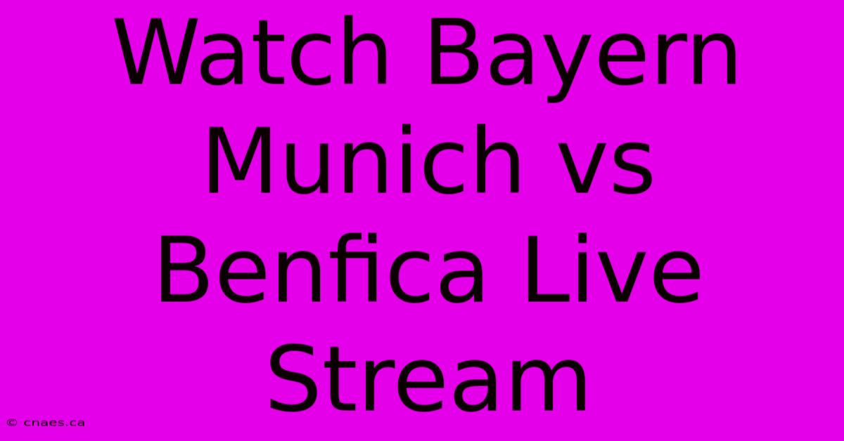 Watch Bayern Munich Vs Benfica Live Stream