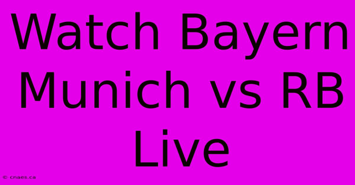 Watch Bayern Munich Vs RB Live