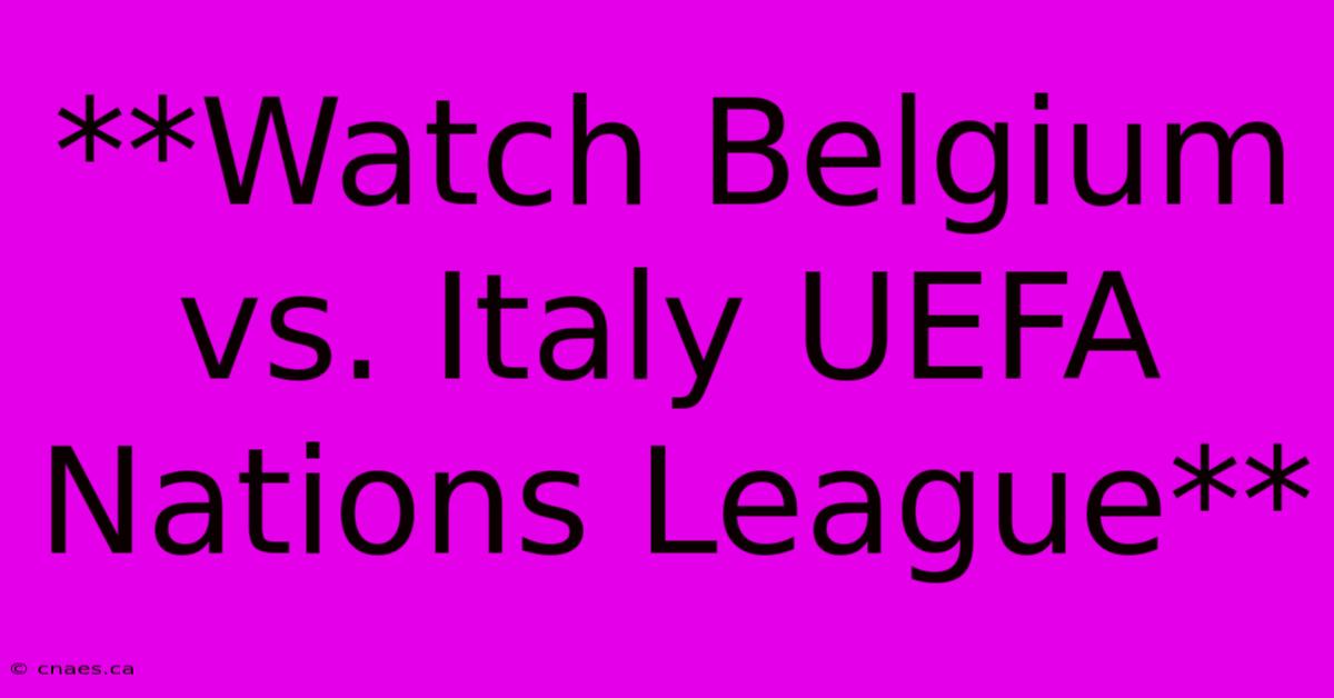 **Watch Belgium Vs. Italy UEFA Nations League**