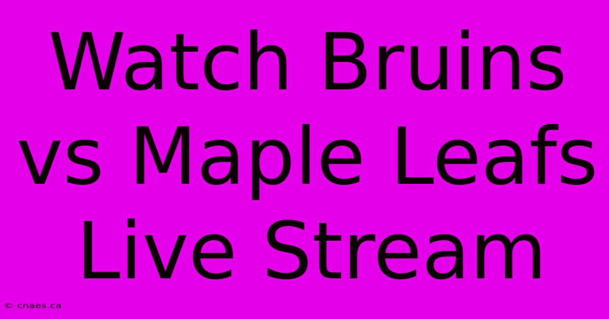 Watch Bruins Vs Maple Leafs Live Stream