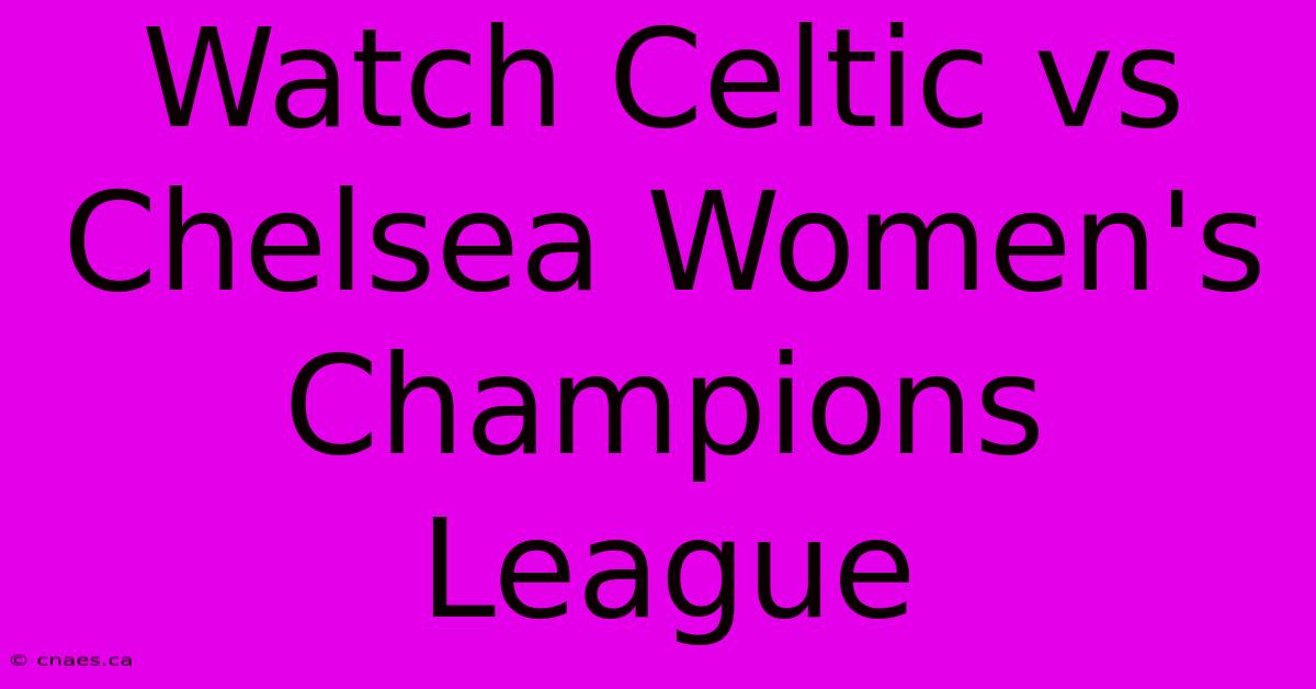 Watch Celtic Vs Chelsea Women's Champions League