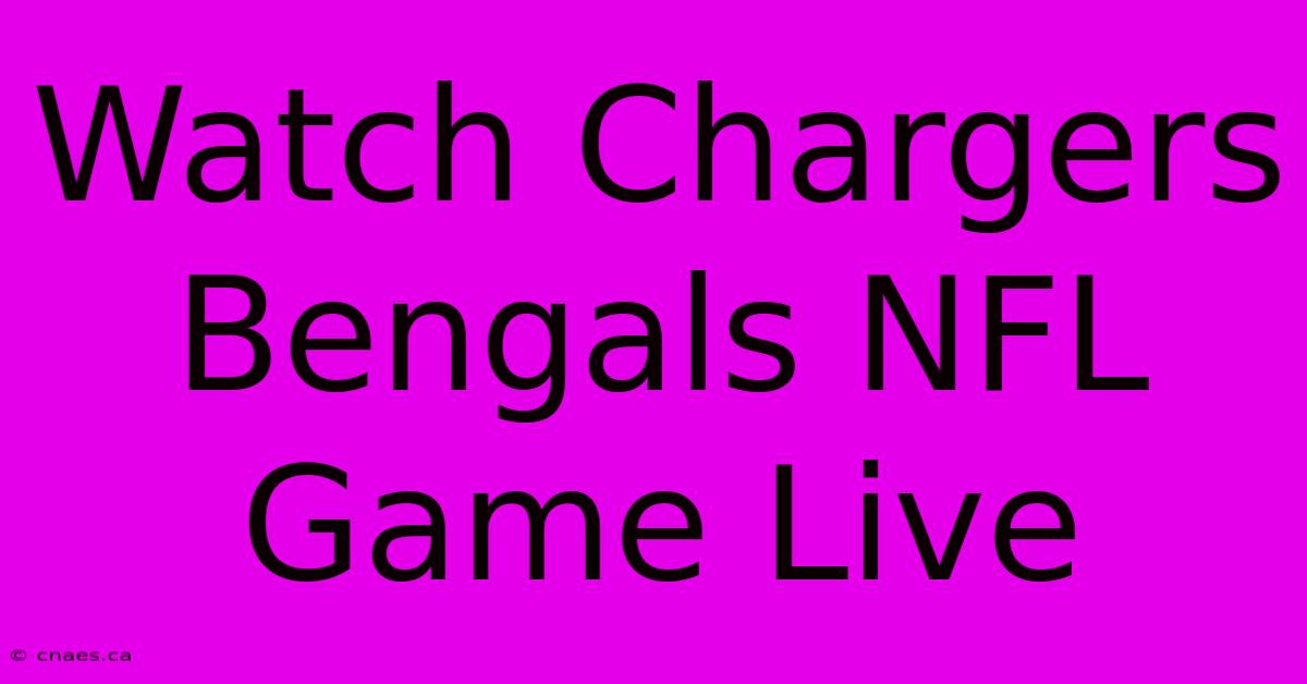 Watch Chargers Bengals NFL Game Live