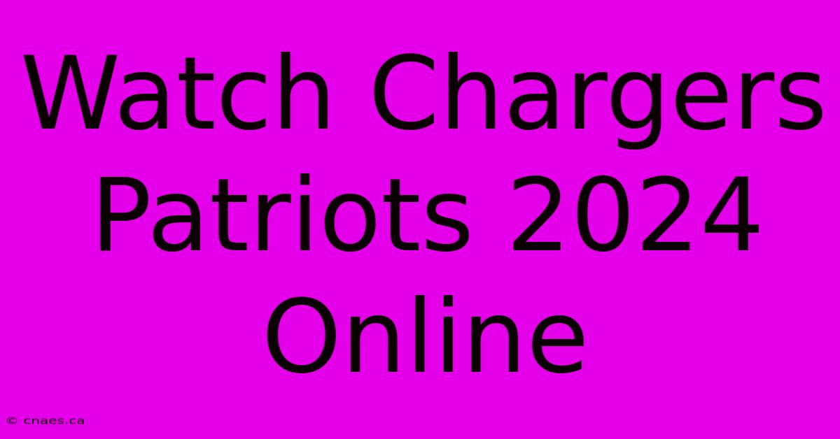 Watch Chargers Patriots 2024 Online