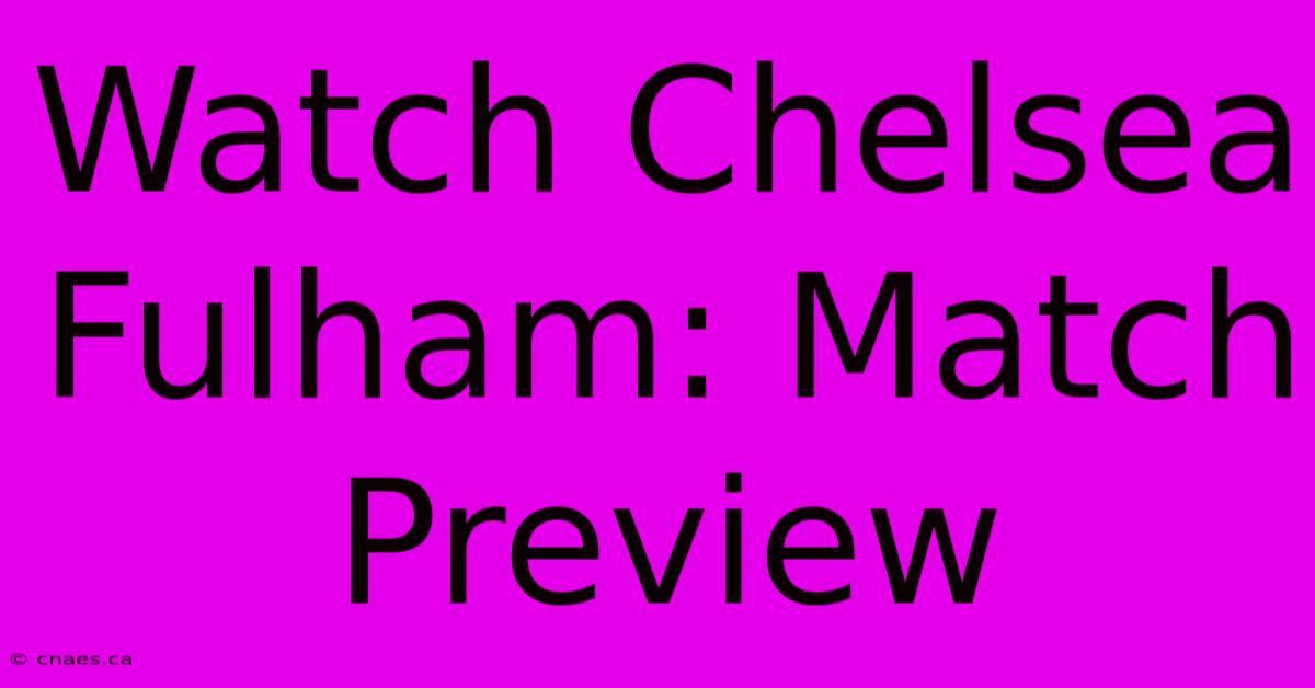 Watch Chelsea Fulham: Match Preview