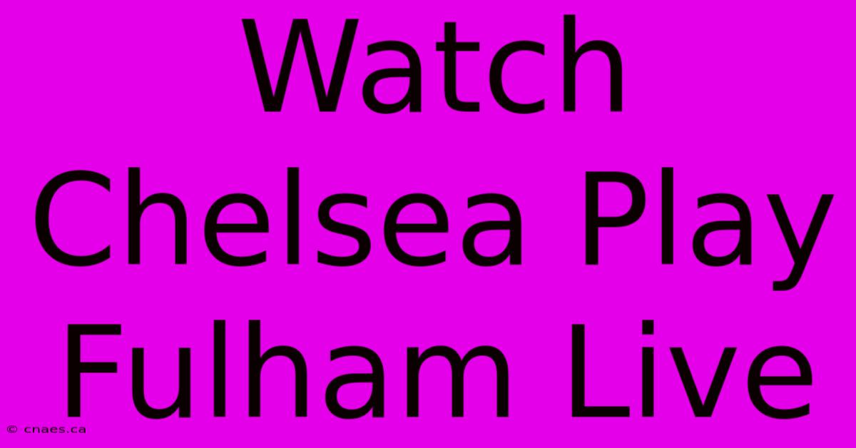 Watch Chelsea Play Fulham Live