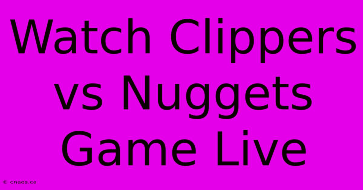 Watch Clippers Vs Nuggets Game Live