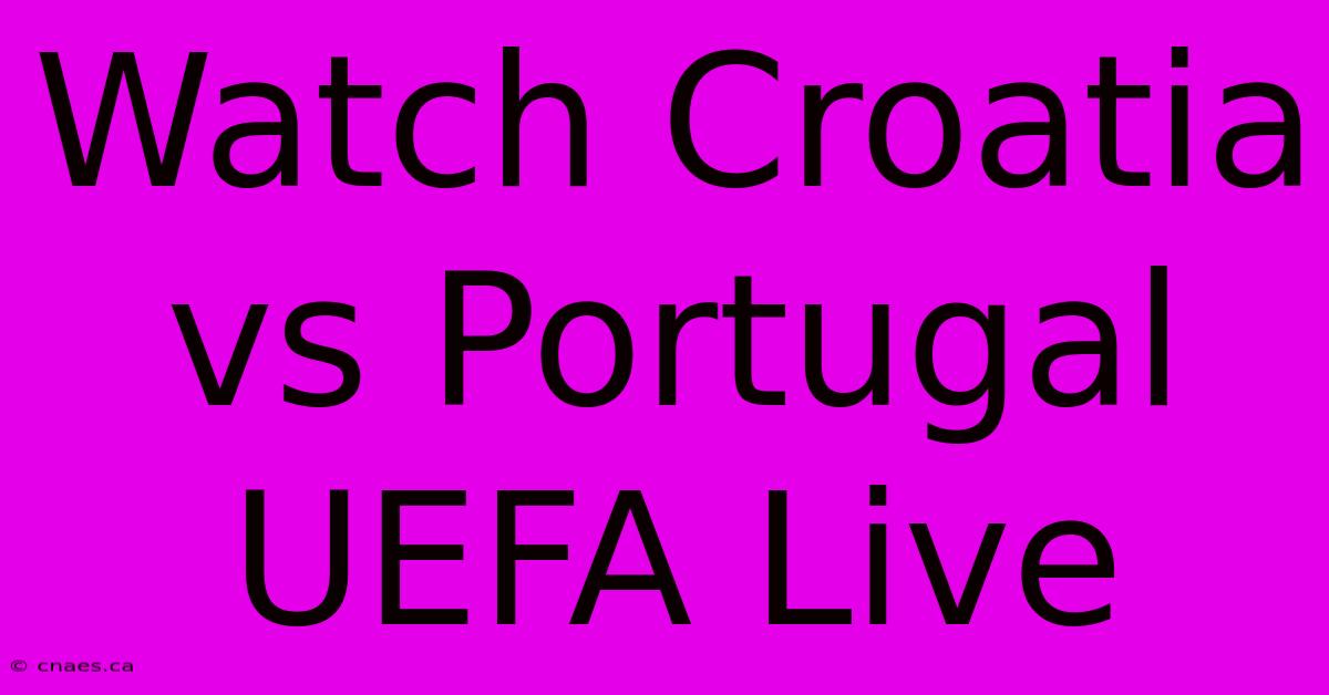 Watch Croatia Vs Portugal UEFA Live