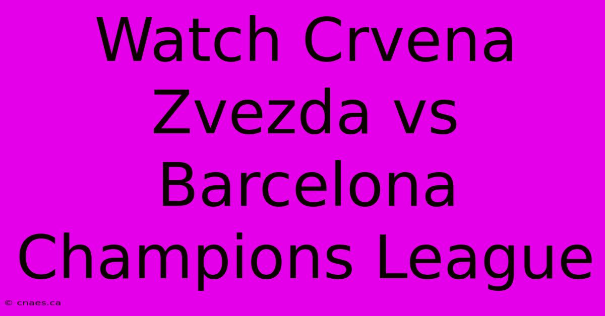 Watch Crvena Zvezda Vs Barcelona Champions League