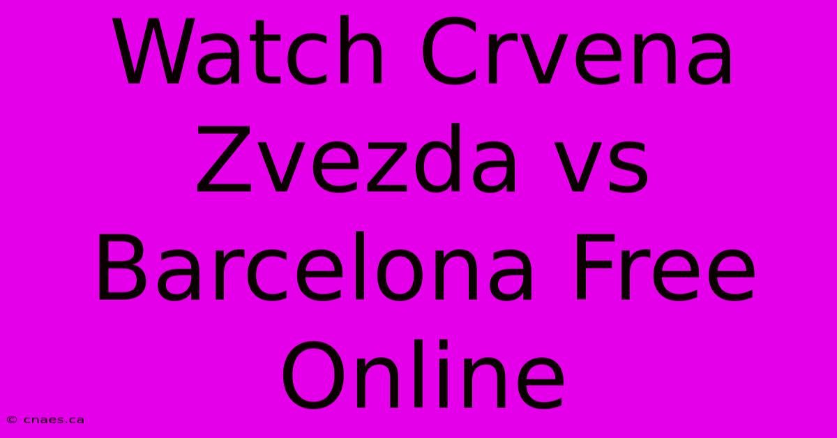 Watch Crvena Zvezda Vs Barcelona Free Online