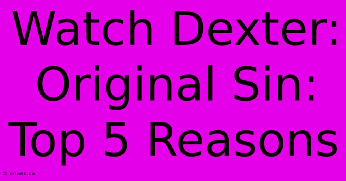 Watch Dexter: Original Sin: Top 5 Reasons