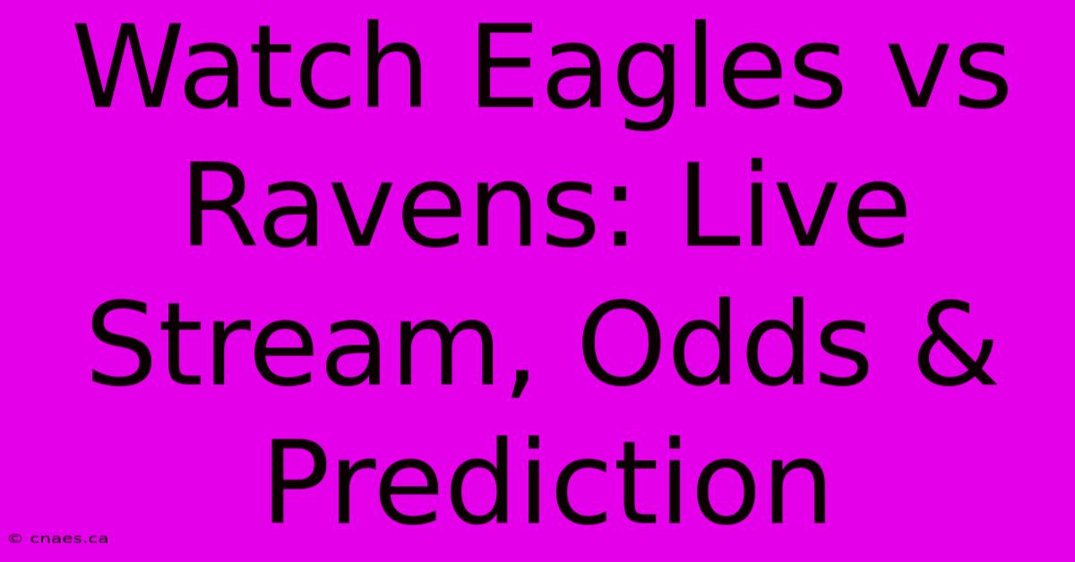 Watch Eagles Vs Ravens: Live Stream, Odds & Prediction