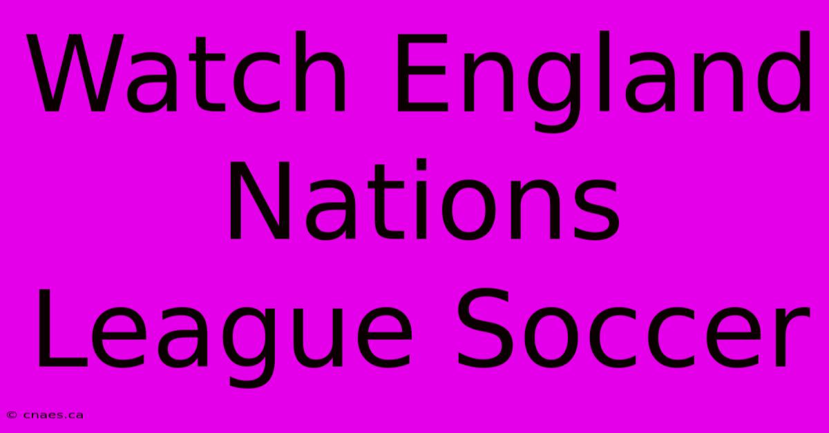 Watch England Nations League Soccer