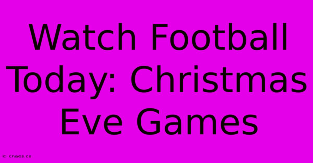 Watch Football Today: Christmas Eve Games