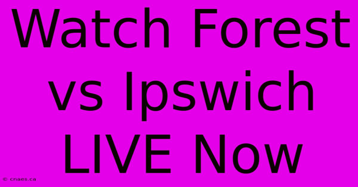 Watch Forest Vs Ipswich LIVE Now