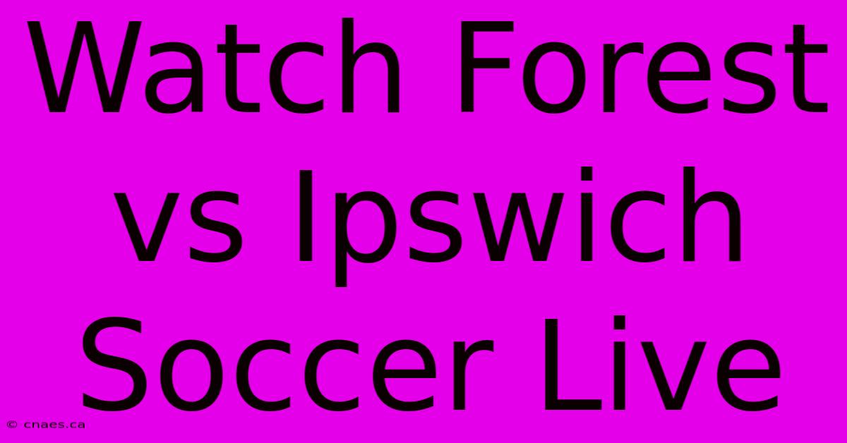 Watch Forest Vs Ipswich Soccer Live