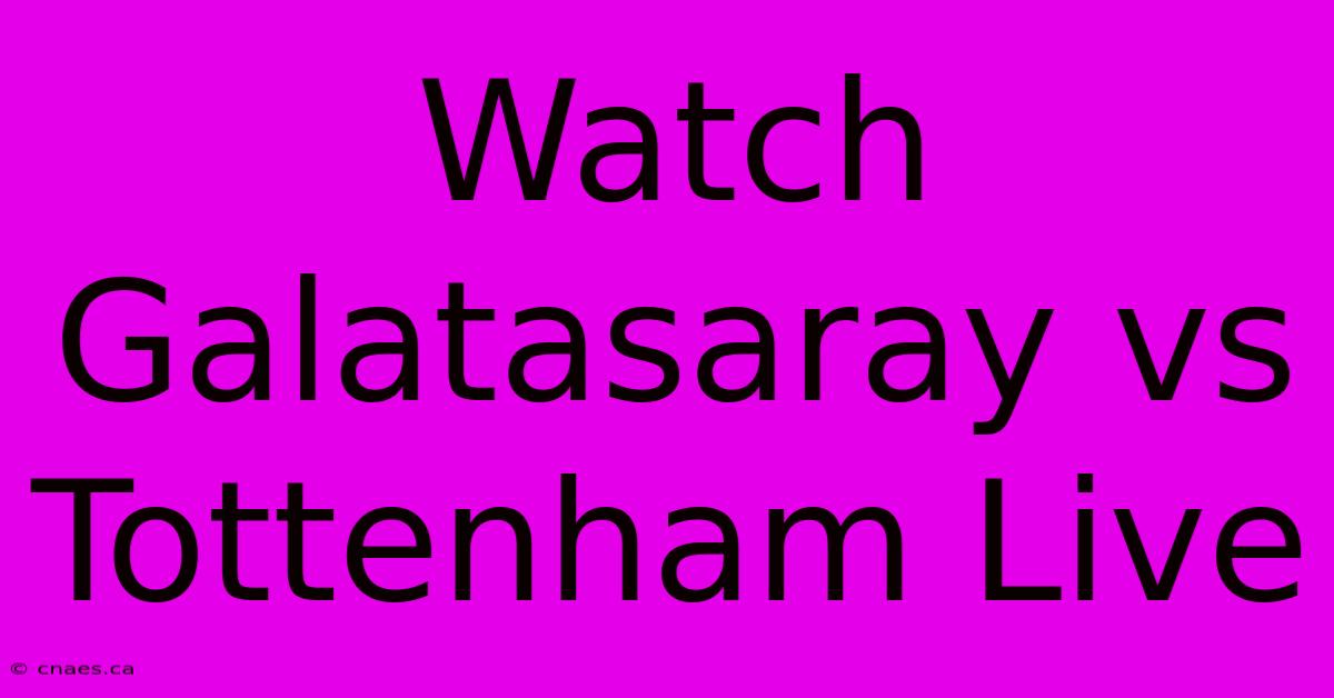 Watch Galatasaray Vs Tottenham Live