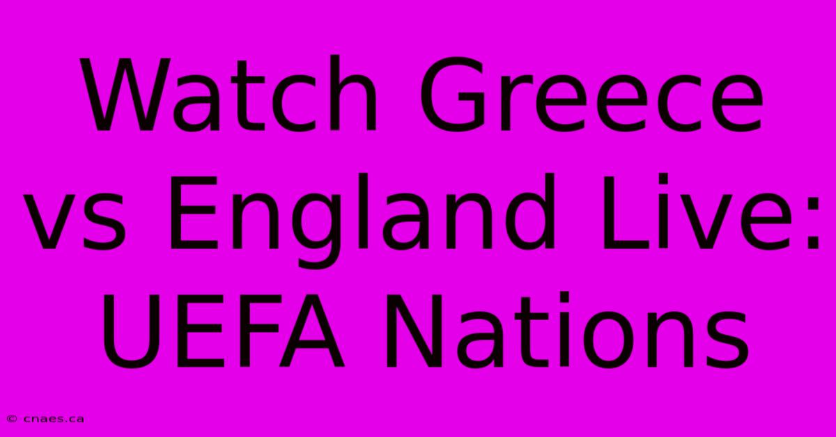 Watch Greece Vs England Live: UEFA Nations