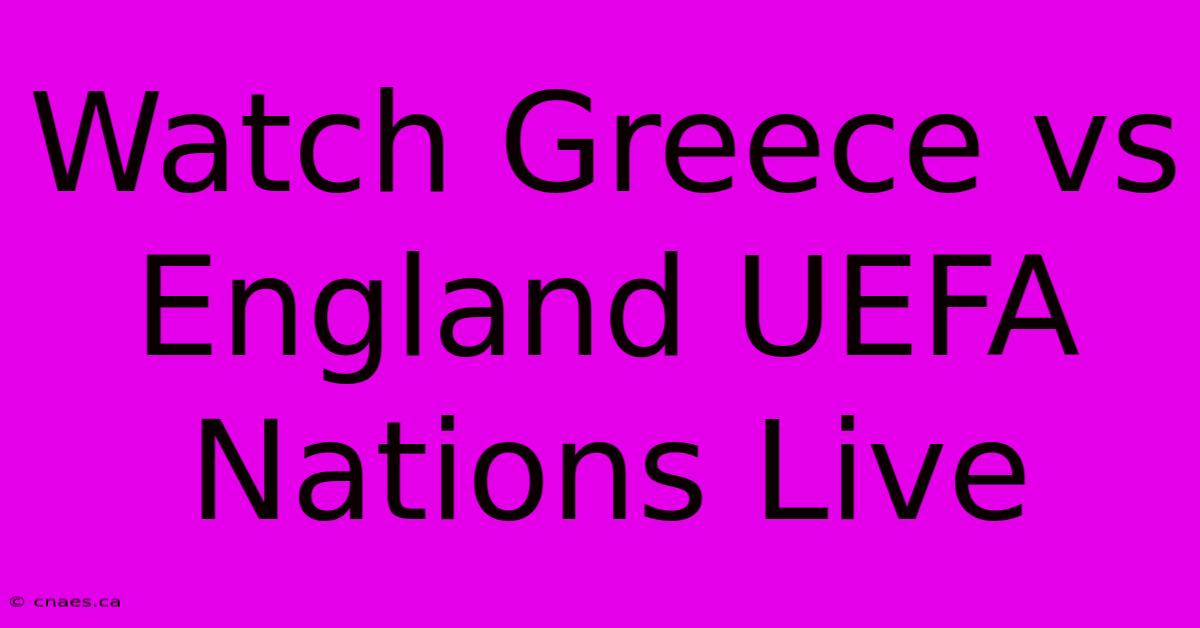 Watch Greece Vs England UEFA Nations Live