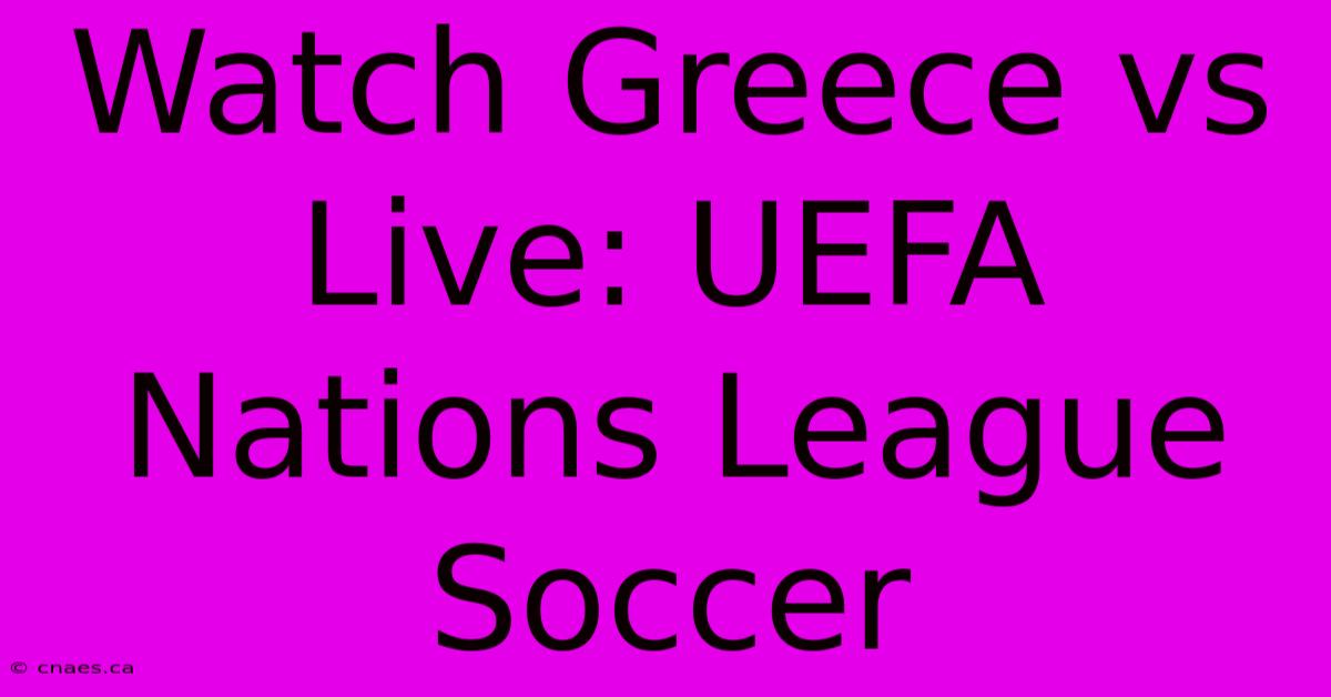 Watch Greece Vs Live: UEFA Nations League Soccer