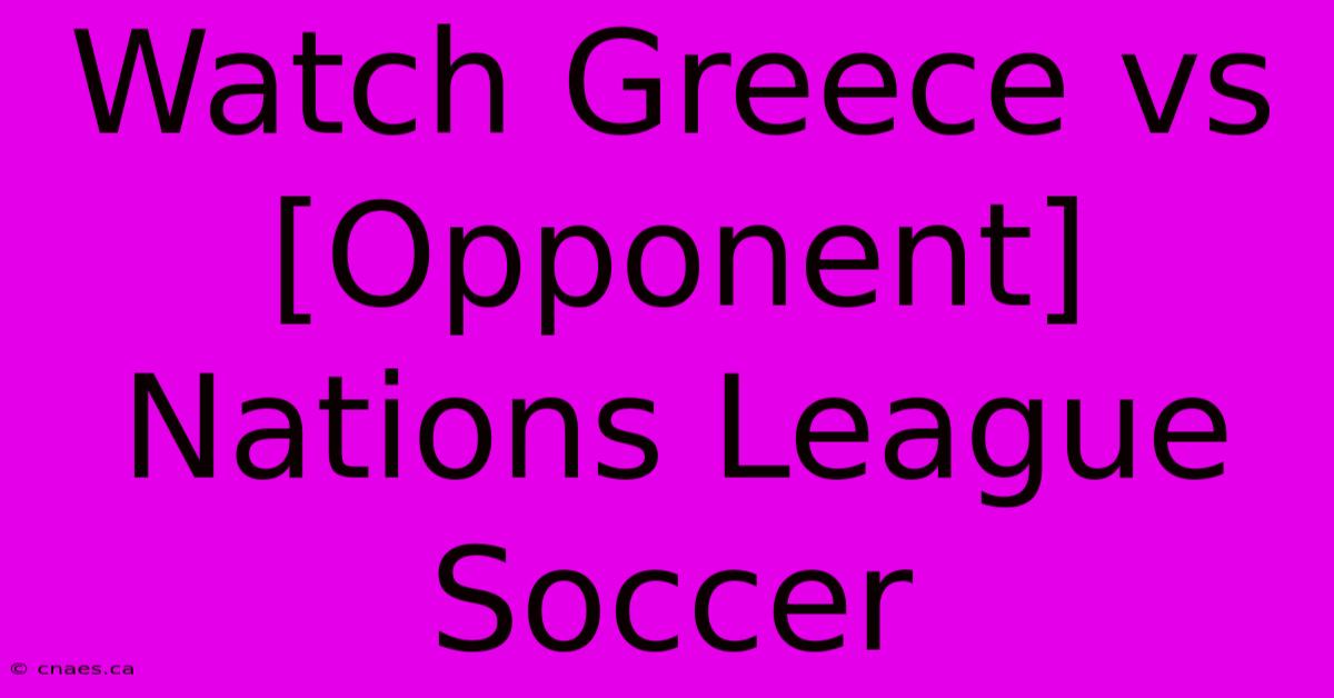 Watch Greece Vs [Opponent] Nations League Soccer