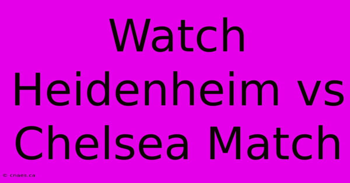 Watch Heidenheim Vs Chelsea Match