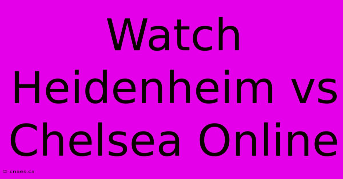 Watch Heidenheim Vs Chelsea Online