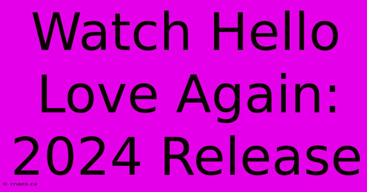 Watch Hello Love Again: 2024 Release 