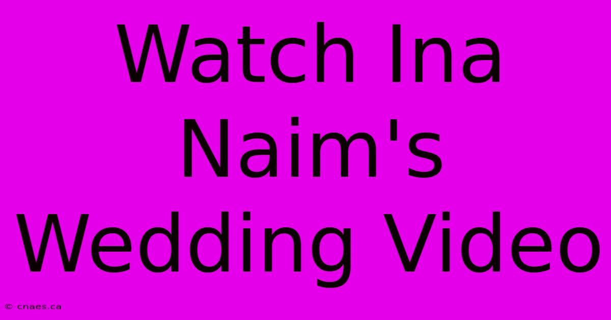 Watch Ina Naim's Wedding Video