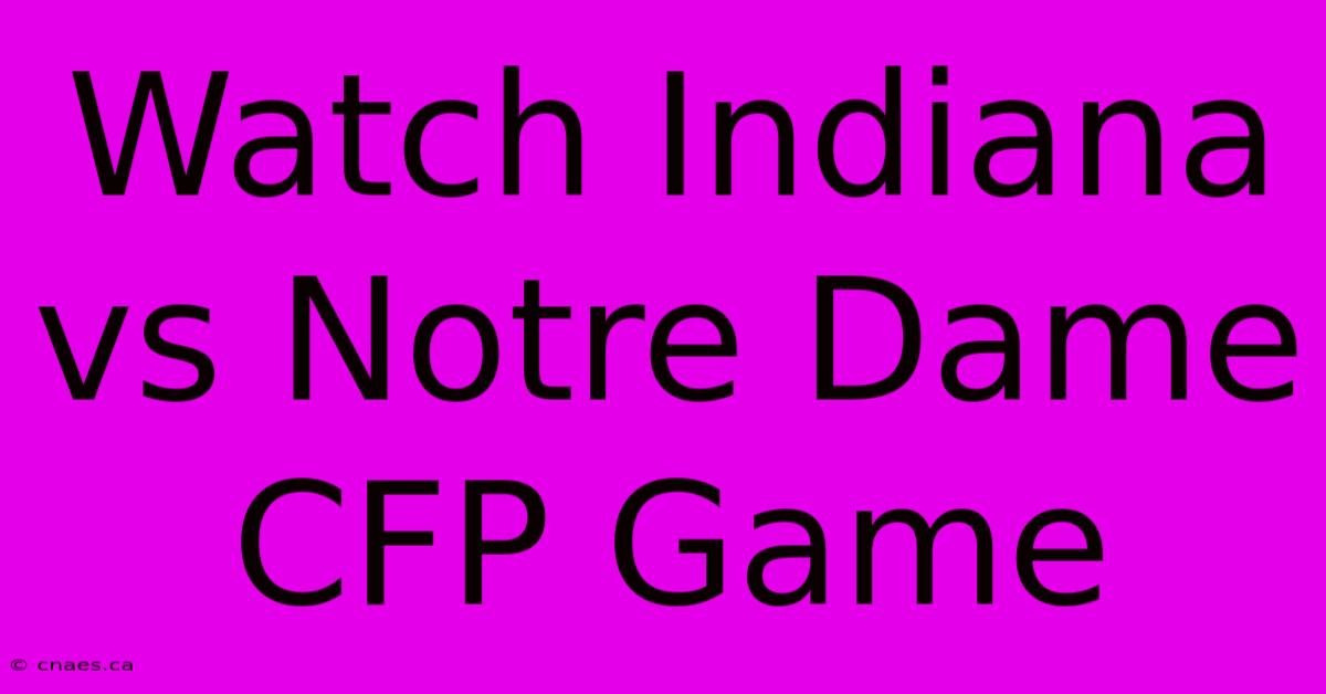 Watch Indiana Vs Notre Dame CFP Game