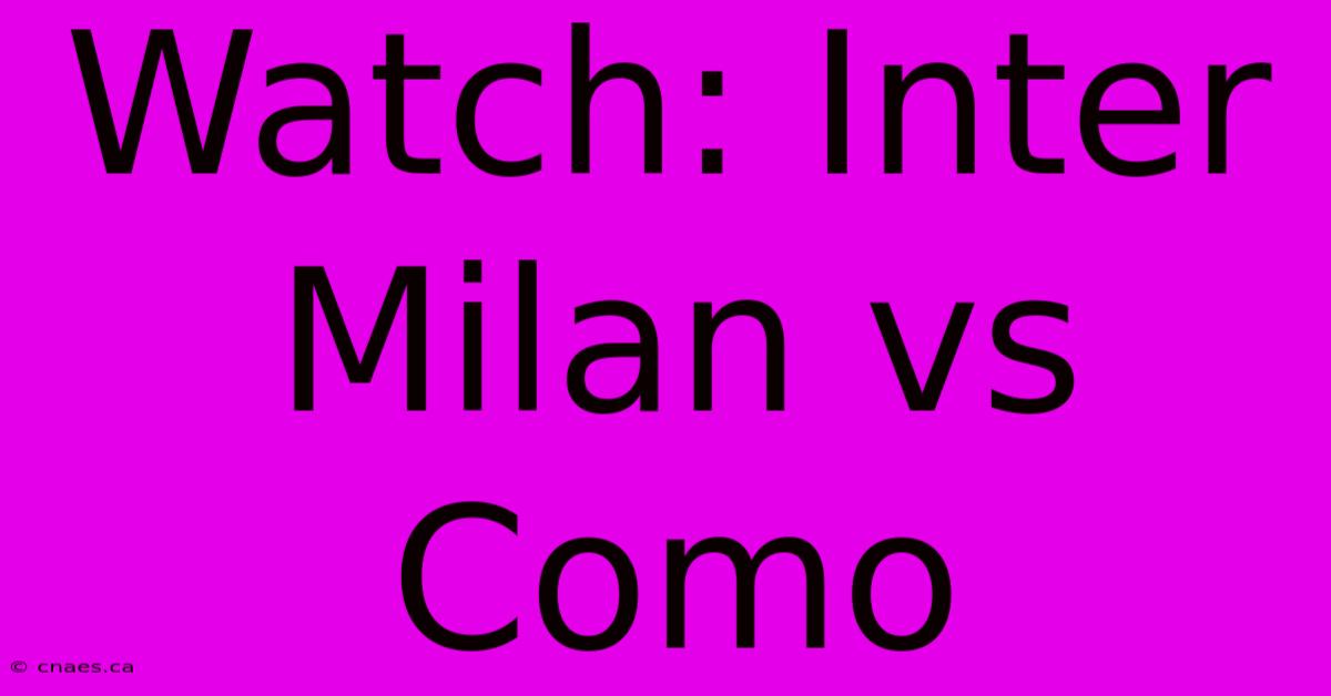 Watch: Inter Milan Vs Como