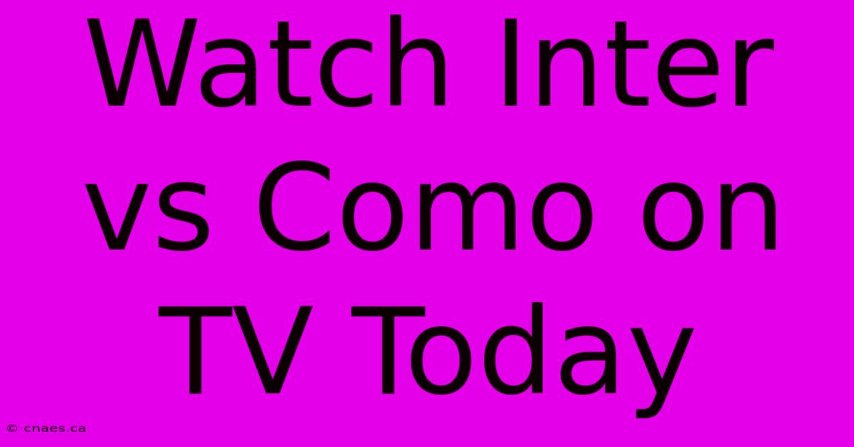 Watch Inter Vs Como On TV Today