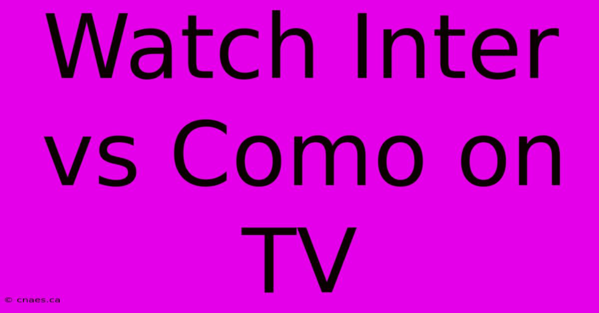 Watch Inter Vs Como On TV